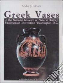 Greek vases in the National Museum of natural history, Smithsonian Institution, Washington D. C. libro di Schwarz Shirley J.