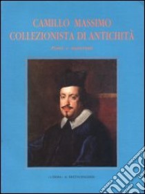 Camillo Massimo collezionista e di antichità. Fonti e materiali libro di Pomponi M.