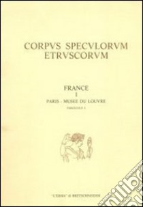 Corpus speculorum etruscorum. France. Vol. 1/3: Paris, Musée du Louvre libro di Rebuffat-Emmanuel D. (cur.)