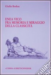 Enea Vico fra memoria e miraggio della classicità libro di Bodon Giulio