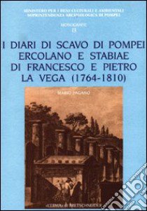 I diari di scavo di Pompei, Ercolano e Stabiae di Francesco e Pietro La Vega (1764-1810) libro di Pagano Mario