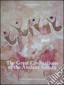The great civilisations of the ancient Sahara libro di Mori Fabrizio