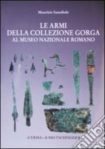 Le armi della collezione Gorga nel Museo nazionale romano libro di Sannibale Maurizio