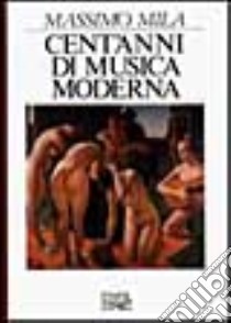 Cent'anni di musica moderna libro di Mila Massimo