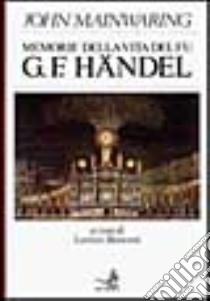 Memorie della vita del fu G. F. Händel libro di Mainwaring John