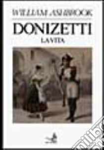 Donizetti. La vita libro di Ashbrook William