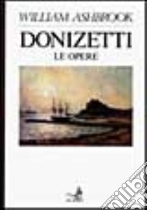 Donizetti. Le opere libro di Ashbrook William