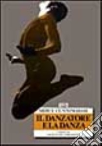 Il danzatore e la danza. Colloqui con Jacqueline Lesschaeve libro di Cunningham Merce