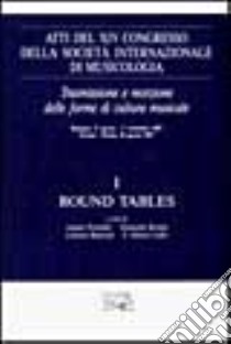 Atti del 14º Congresso della Società internazionale di musicologia. Vol. 1: Round tables libro