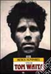 Vita di Tom Waits libro di Humphries Patrick