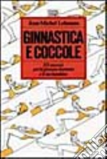 Ginnastica e coccole. 113 esercizi per la giovane mamma e il suo bambino libro di Lehmans Jean-Michel