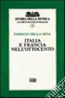 Italia e Francia nell'Ottocento. Vol. 9 libro di Della Seta Fabrizio