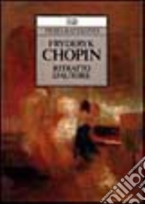 Fryderyk Chopin. Ritratto d'autore libro di Rattalino Piero