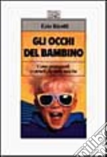 Gli occhi del bambino. Come proteggerli e curarli fin dalla nascita libro di Ricolfi Ezio