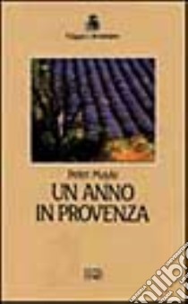 Un anno in Provenza libro di Mayle Peter