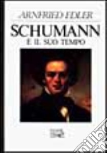 Schumann e il suo tempo libro di Arnfried Edler