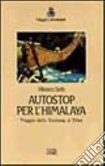 Autostop per l'Himalaya. Viaggio dallo Xinjiang al Tibet libro di Seth Vikram