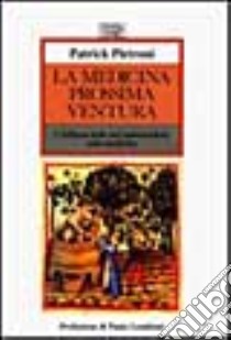 La medicina prossima ventura. L'influsso delle tesi ambientaliste sulla medicina libro di Pietroni Patrick