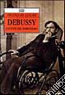 Debussy. Gli anni del simbolismo libro di Lesure François