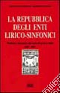 La repubblica degli enti lirico-sinfonici. Problemi e prospettive del teatro d'opera in Italia (1967-1992) libro di Ernani Francesco; Iovino Roberto