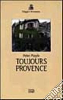 Toujours Provence libro di Mayle Peter; Gambarotta B. (cur.)