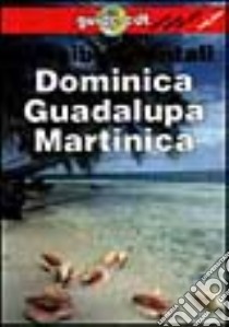 Caraibi orientali. Dominica, Guadalupa, Martinica libro di Bendure G.; Friary N.; Dapino C. (cur.)