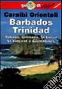 Caraibi orientali. Barbados, Trinidad, Tobago, Grenada, St. Lucia, St. Vincent e Grenadines libro di Bendure G.; Friary N.; Dapino C. (cur.)