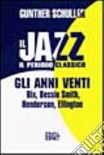 Il jazz. Il periodo classico. Gli anni Venti libro di Schuller Gunther; Piras M. (cur.)