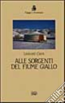 Alle sorgenti del fiume giallo libro di Clark Leonard