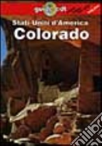 Stati Uniti d'America. Colorado libro di Bernhardson Wayne; Gierlich M.; Raburn R.; Dapino C. (cur.)