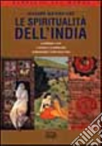 Le spiritualità dell'India. Le credenze e i riti, le divinità e la cosmologia, la meditazione e le arti dello yoga libro di Waterstone Richard