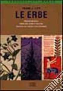 Le erbe. Medicina naturale. Simbolismi, rituali e folclore. Tradizioni dell'Oriente e dell'Occidente libro di Lipp Frank J.