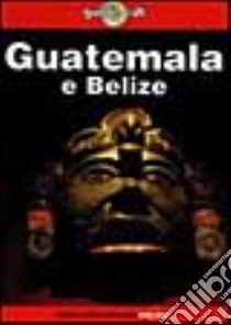 Guatemala e Belize libro di Brosnahan Tom; Keller Nancy