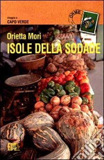 Isole della Sodade. Viaggio a Capo Verde libro di Mori Orietta