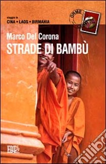 Strade di bambù. Viaggio in Cina, Laos, Birmania libro di Del Corona Marco