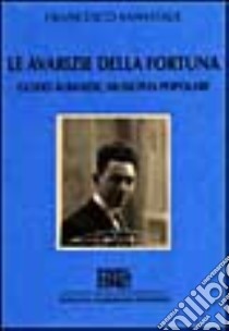 Le avarizie della fortuna. Guido Albanese, musicista popolare libro di Sanvitale Francesco