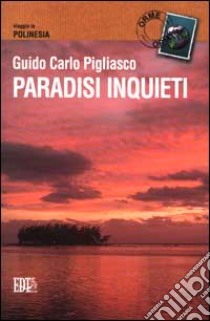 Paradisi inquieti. Viaggio in Polinesia libro di Pigliasco G. Carlo