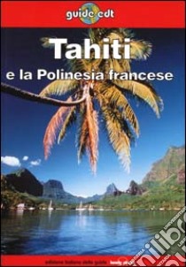 Tahiti e la Polinesia francese libro di Carillet Jean-Bernard - Wheeler Tony