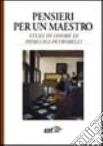 Pensieri per un maestro. Studi in onore di Pierluigi Petrobelli libro