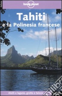 Tahiti e la Polinesia francese libro di Rogers Hilary - Carillet Jean-Bernard - Wheeler Tony