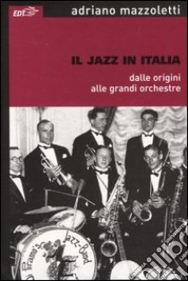 Il jazz in Italia dalle origini alle grandi orchestre libro di Mazzoletti Adriano