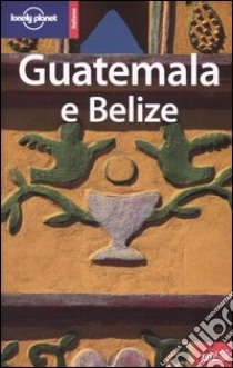 Guatemala e Belize libro di Gorry Conner - Vidgen Lucas
