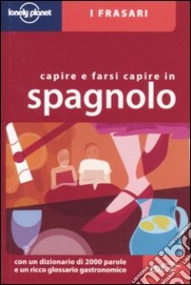 Capire e farsi capire in spagnolo. Ediz. bilingue libro di Dapino C. (cur.)