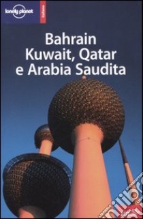 Bahrain, Kuwait, Qatar e Arabia Saudita libro di Gordon Frances L. - Ham Anthony - Walker Jenny