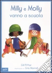 Milly e Molly vanno a scuola. Ediz. illustrata libro di Pittar Gill; Morrell Cris; Arzani L. (cur.)