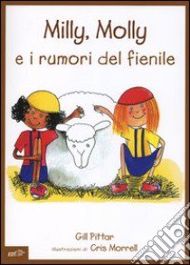 Milly, Molly e i rumori del fienile. Ediz. illustrata libro di Pittar Gill; Morrell Cris; Arzani L. (cur.)