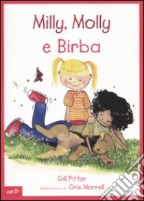 Milly, Molly e Birba. Ediz. illustrata libro di Pittar Gill; Morrell Cris; Arzani L. (cur.)