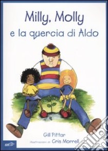 Milly, Molly e la quercia di Aldo. Ediz. illustrata libro di Pittar Gill; Morrell Cris; Arzani L. (cur.)