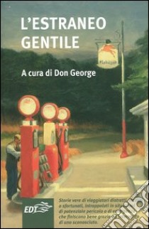 L'estraneo gentile libro di George D. (cur.)