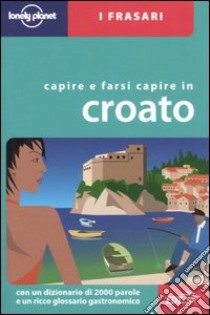 Capire e farsi capire in croato libro di Ivetac Gordana; Ivetac Ivan; Dapino C. (cur.)